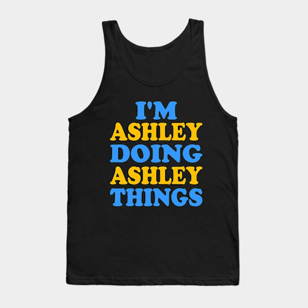 I'm Ashley doing Ashley things Tank Top by TTL